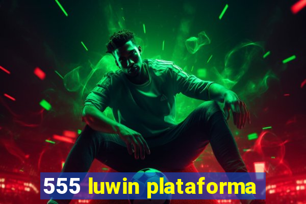 555 luwin plataforma