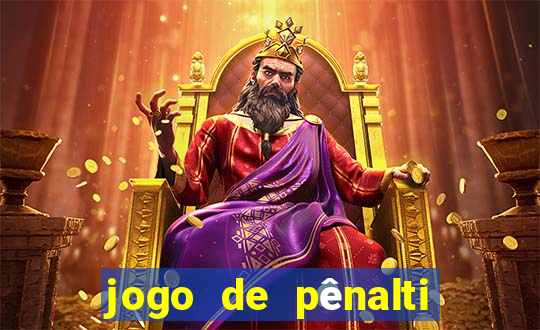 jogo de pênalti que ganha dinheiro