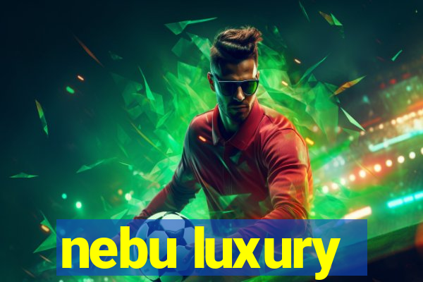 nebu luxury