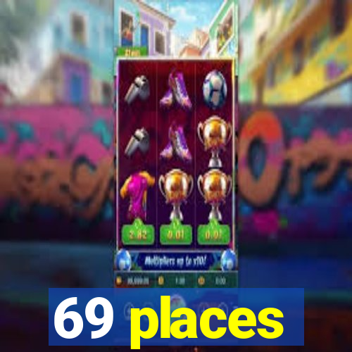 69 places