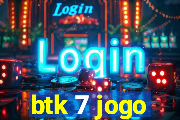 btk 7 jogo