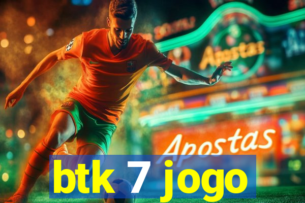 btk 7 jogo