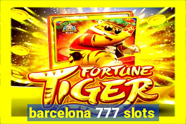 barcelona 777 slots