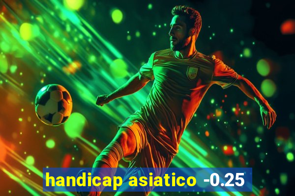 handicap asiatico -0.25