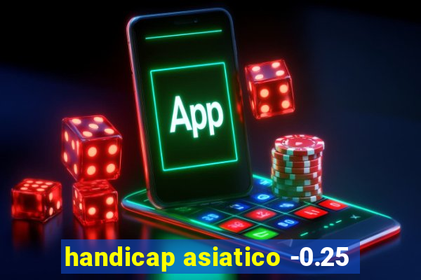 handicap asiatico -0.25