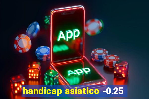 handicap asiatico -0.25