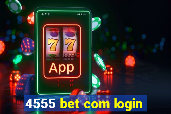 4555 bet com login