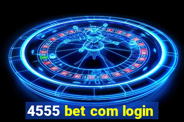 4555 bet com login