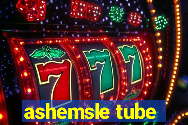 ashemsle tube