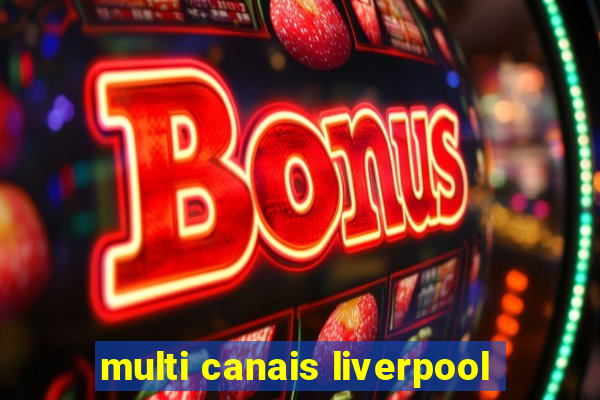 multi canais liverpool