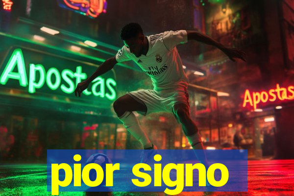 pior signo