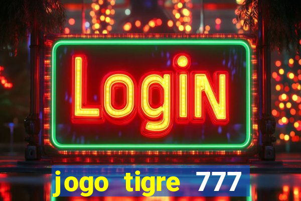 jogo tigre 777 como jogar