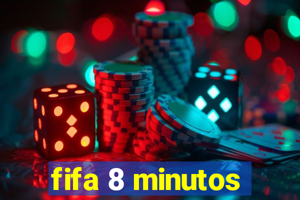 fifa 8 minutos