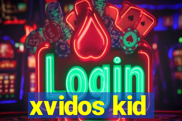 xvidos kid