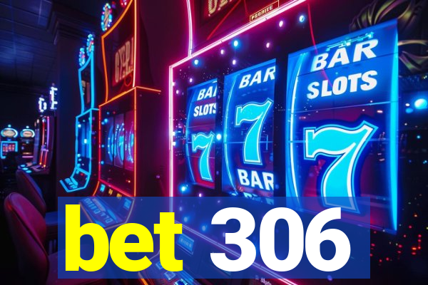 bet 306