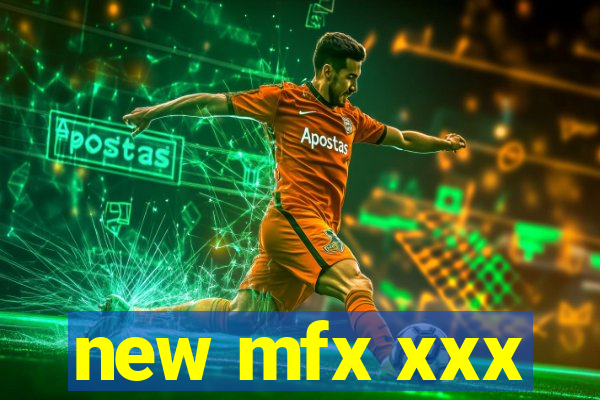 new mfx xxx