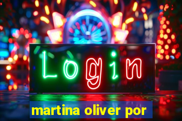 martina oliver por