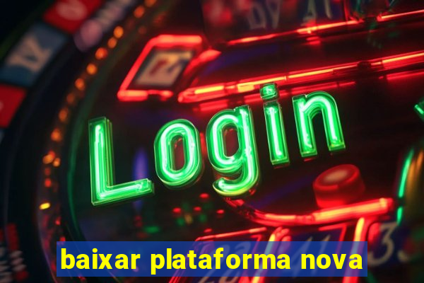 baixar plataforma nova