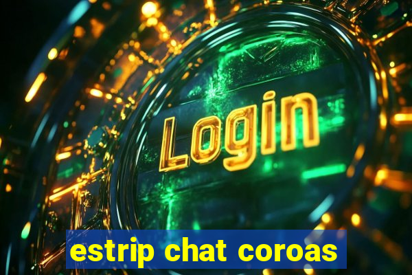 estrip chat coroas