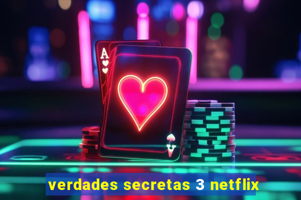 verdades secretas 3 netflix