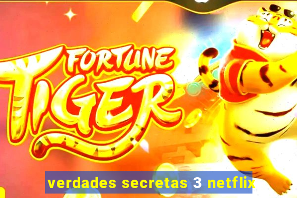 verdades secretas 3 netflix