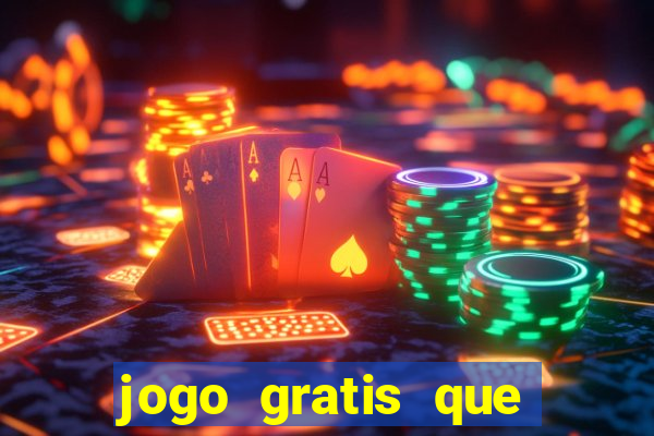 jogo gratis que ganha dinheiro