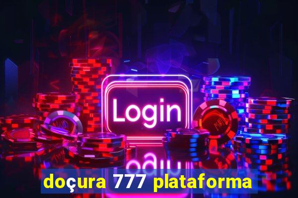 doçura 777 plataforma