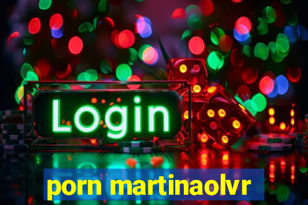 porn martinaolvr