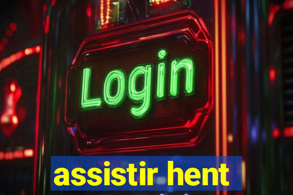 assistir hent