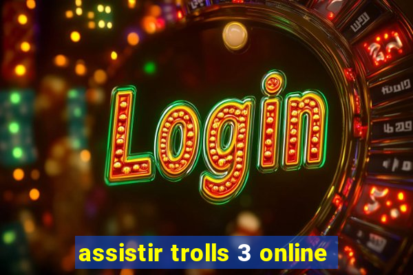 assistir trolls 3 online