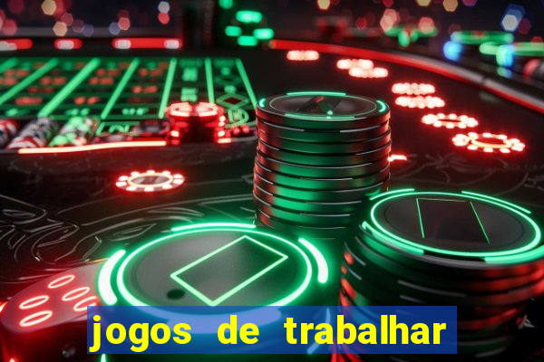 jogos de trabalhar para ganhar dinheiro