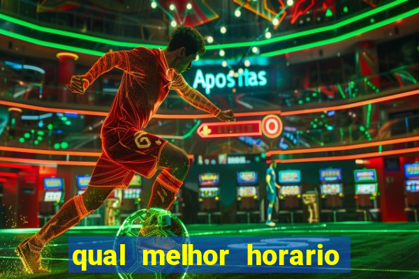 qual melhor horario para ganhar dinheiro no fortune tiger