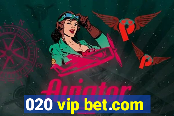 020 vip bet.com