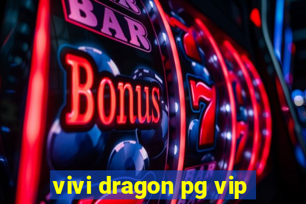 vivi dragon pg vip