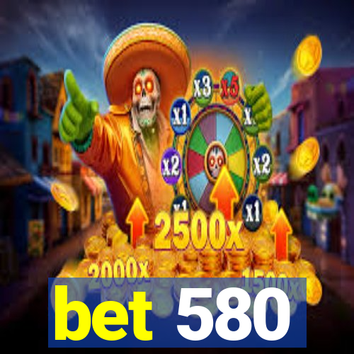 bet 580