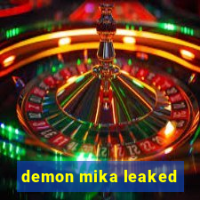 demon mika leaked