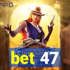 bet 47