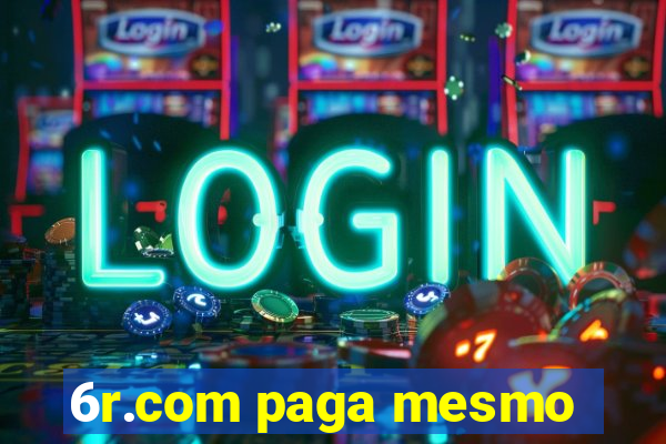 6r.com paga mesmo