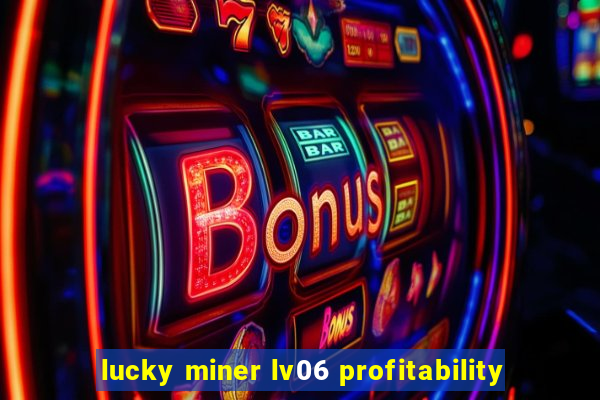 lucky miner lv06 profitability