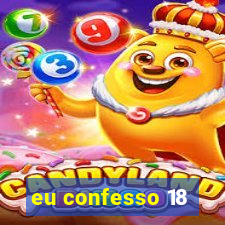 eu confesso 18