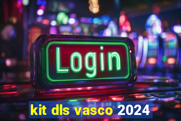 kit dls vasco 2024