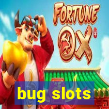 bug slots