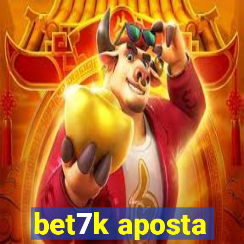 bet7k aposta