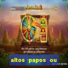 altos papos ou autos papos