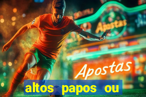 altos papos ou autos papos