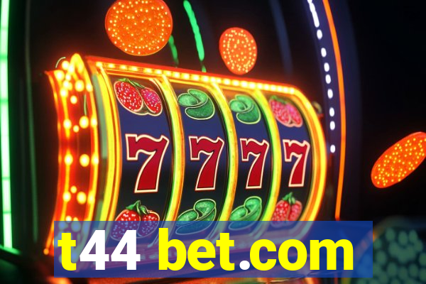 t44 bet.com