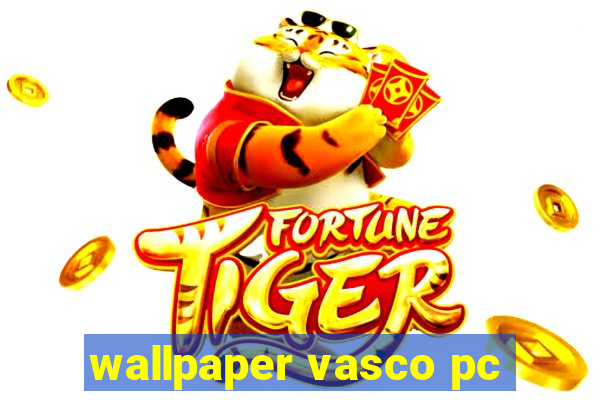 wallpaper vasco pc