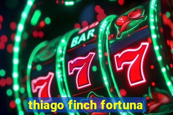 thiago finch fortuna