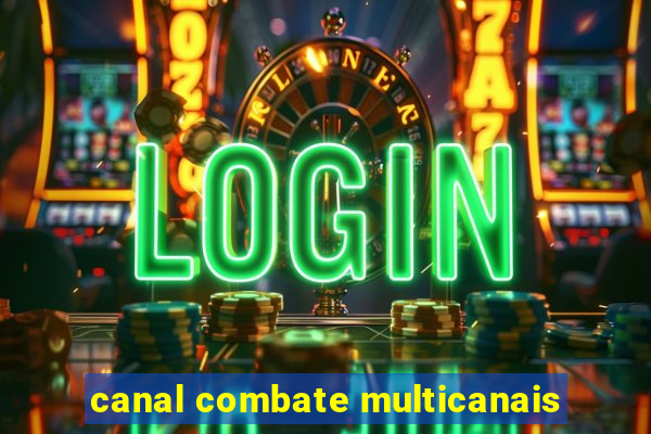 canal combate multicanais