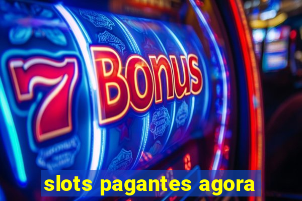 slots pagantes agora